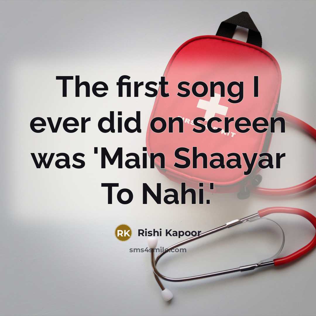 “The first song I ever did on screen was 'Main Shaayar To Nahi.'” quote by Rishi Kapoor