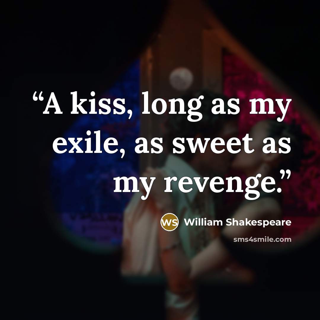 “A kiss, long as my exile, as sweet as my revenge.” quote by William Shakespeare