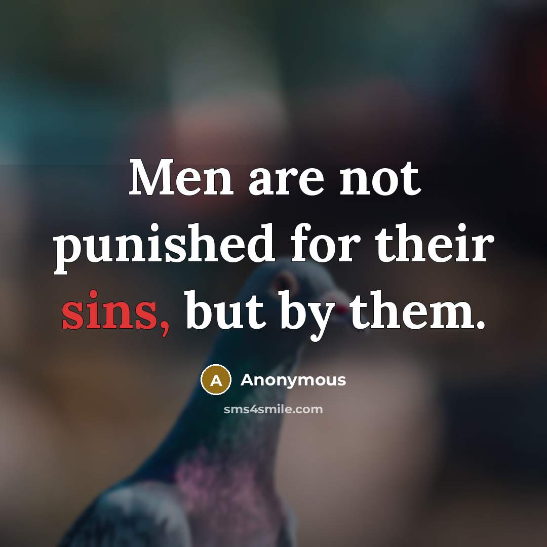 “Men are not punished for their sins, but by them.” quote by Anonymous