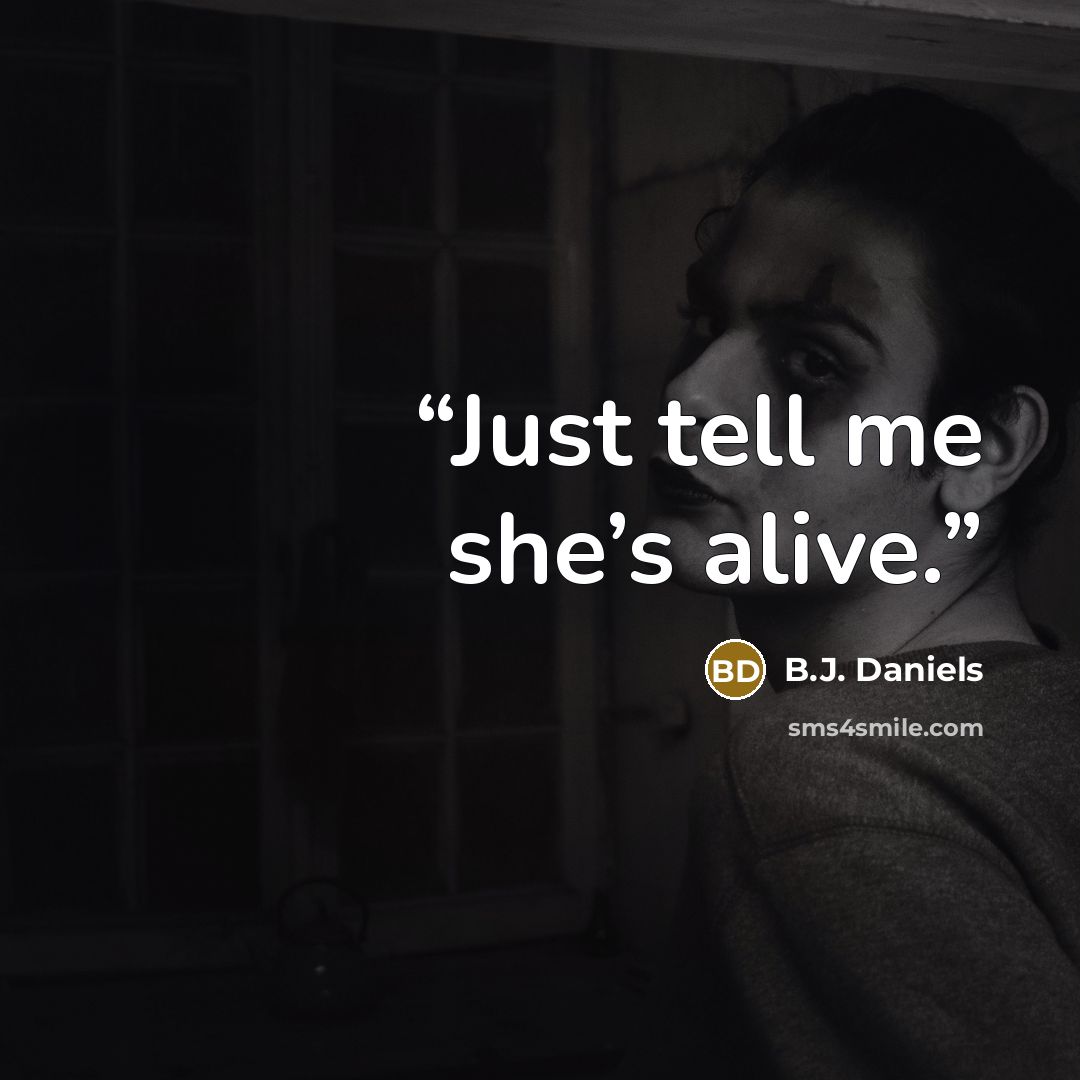 “Just tell me she’s alive.” quote by B.J. Daniels
