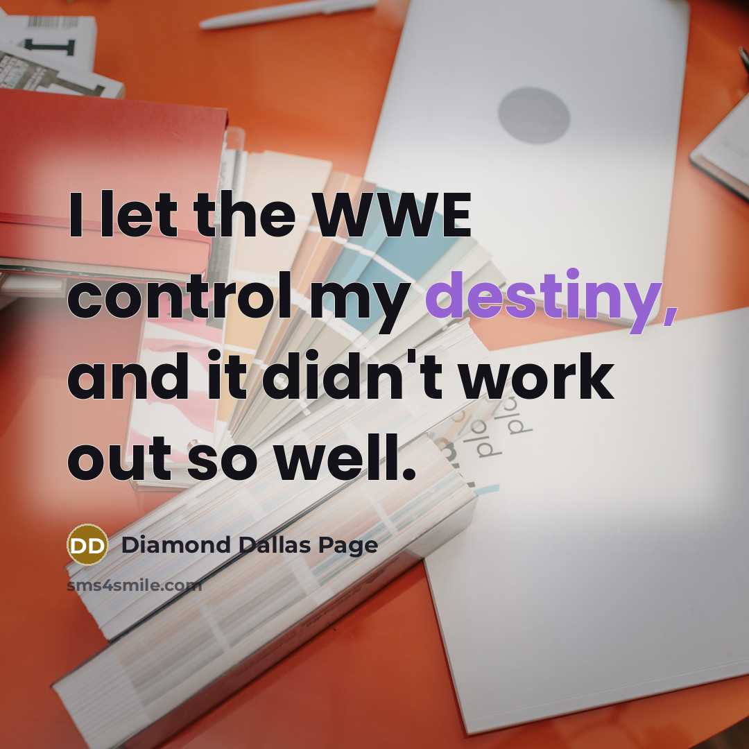 “I let the WWE control my destiny, and it didn't work out so well.” quote by Diamond Dallas Page