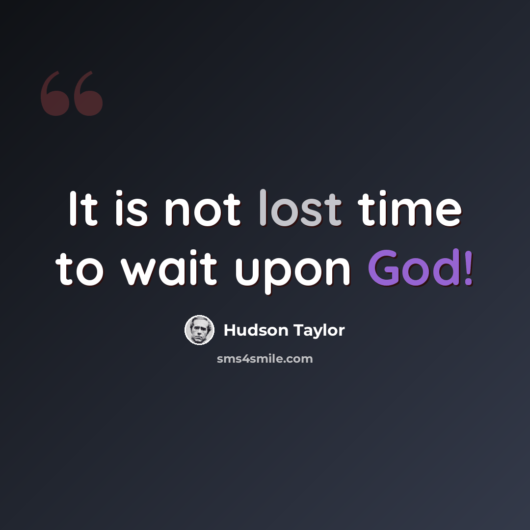 “It is not lost time to wait upon God!” quote by Hudson Taylor