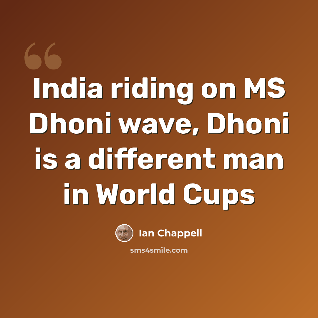“India riding on MS Dhoni wave, Dhoni is a different man in World Cups” quote by Ian Chappell