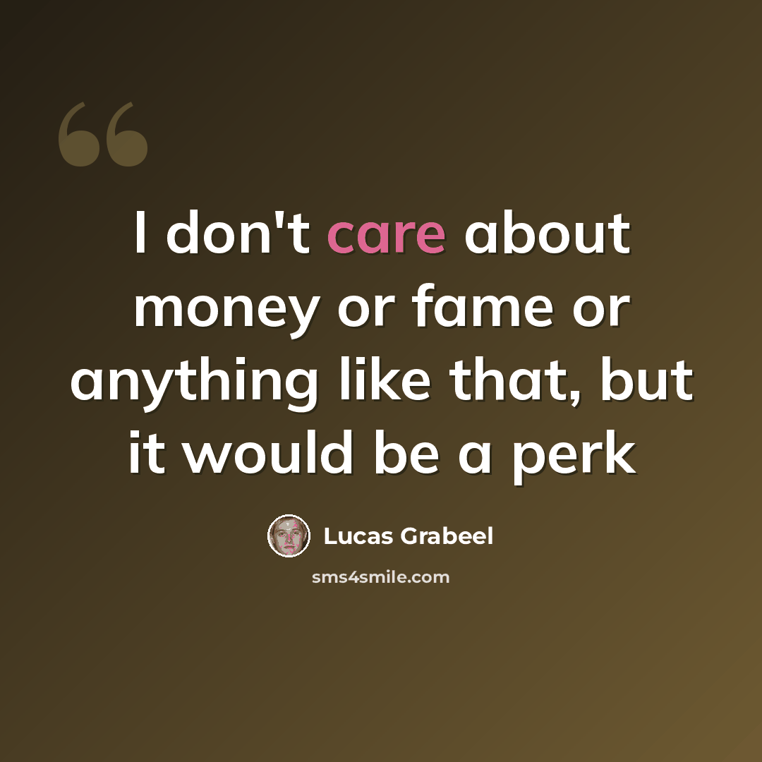 “I don't care about money or fame or anything like that, but it would be a perk” quote by Lucas Grabeel