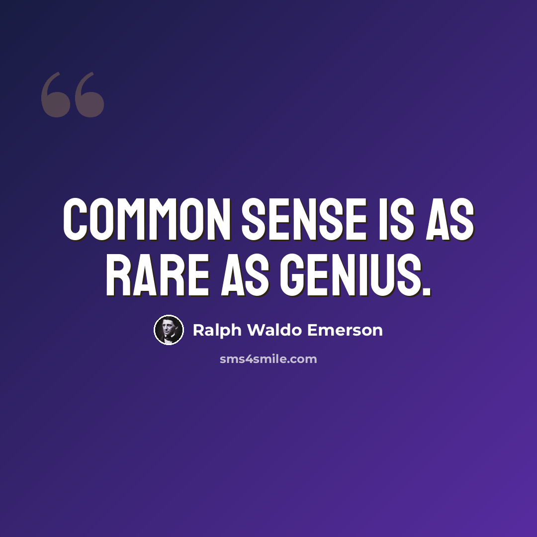 “Common sense is as rare as genius.” quote by Ralph Waldo Emerson