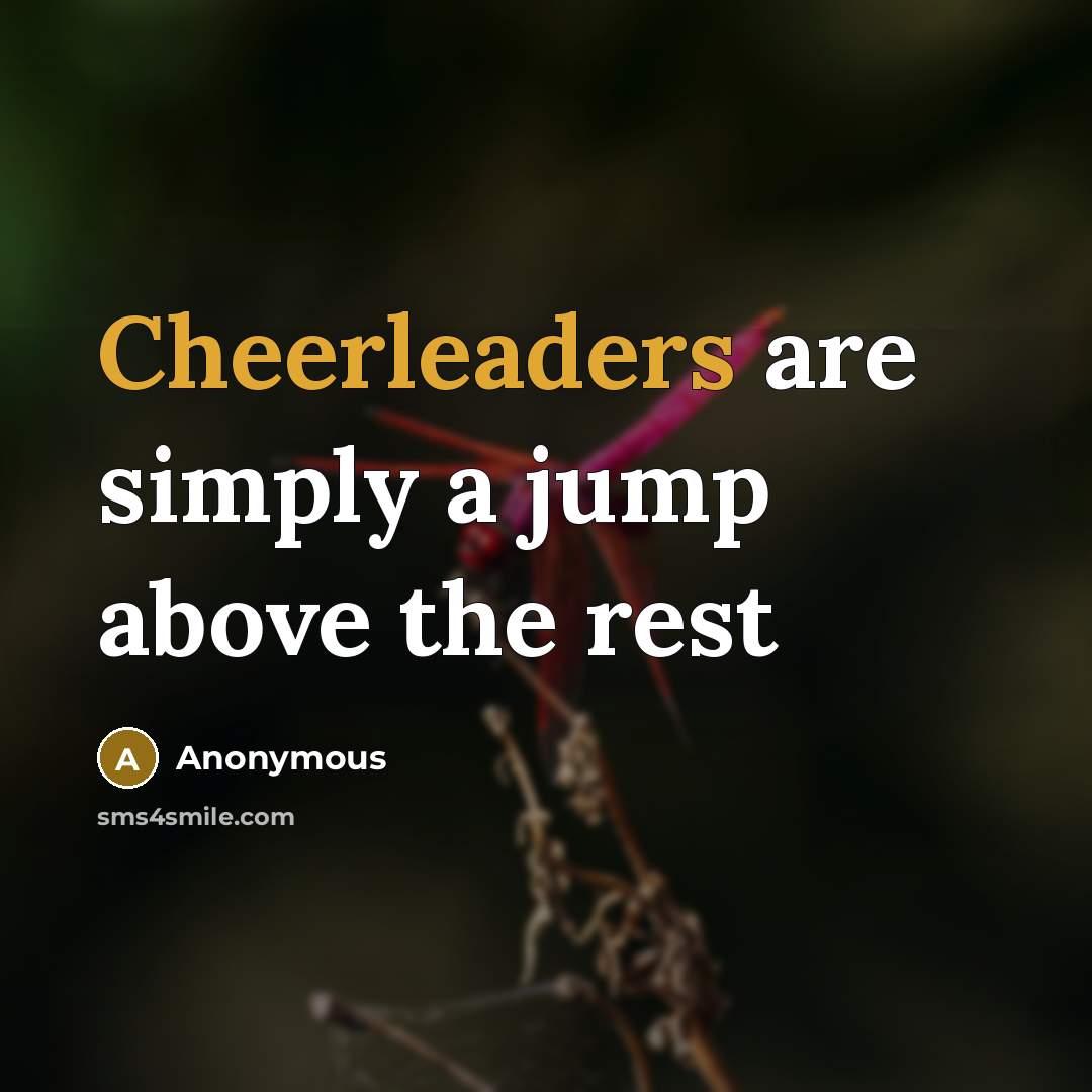 “Cheerleaders are simply a jump above the rest” quote by Anonymous