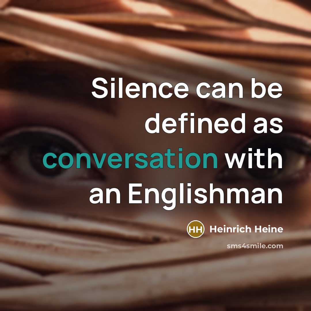 “Silence can be defined as conversation with an Englishman” quote by Heinrich Heine