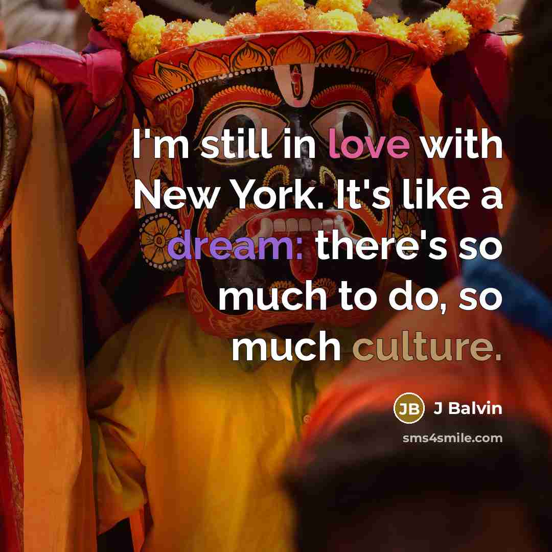 “I'm still in love with New York. It's like a dream: there's so much to do, so much culture.” quote by J Balvin