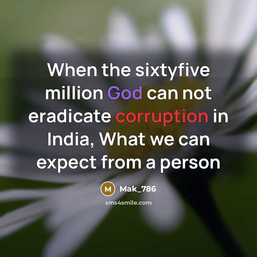 “When the sixtyfive million God can not eradicate corruption in India, What we can expect from a person” quote by Mak_786