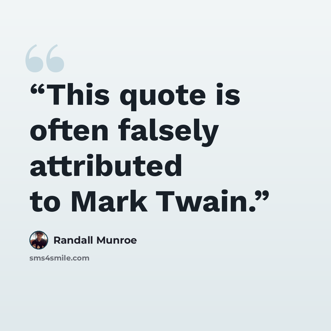 “This quote is often falsely attributed to Mark Twain.” quote by Randall Munroe