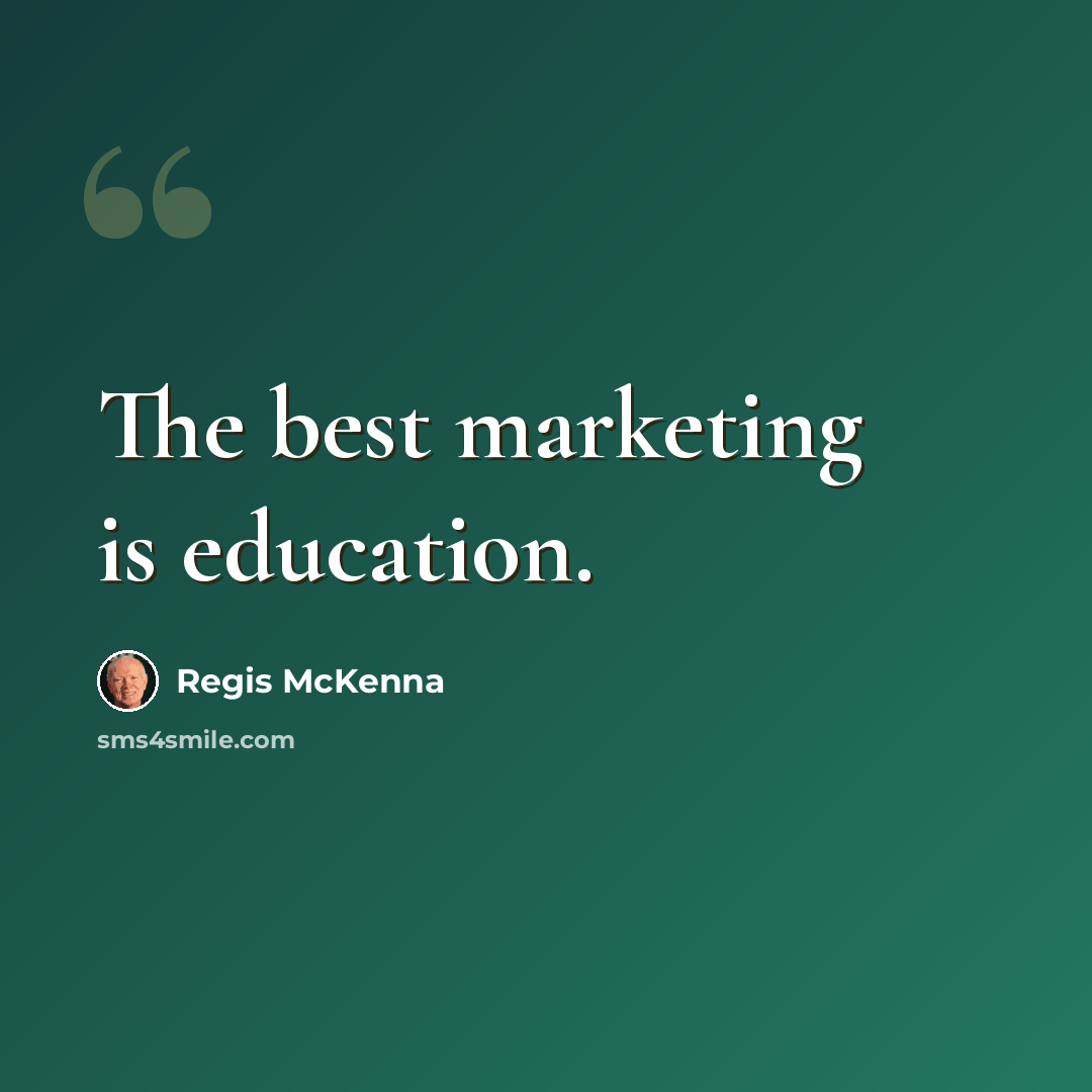 “The best marketing is education.” quote by Regis McKenna