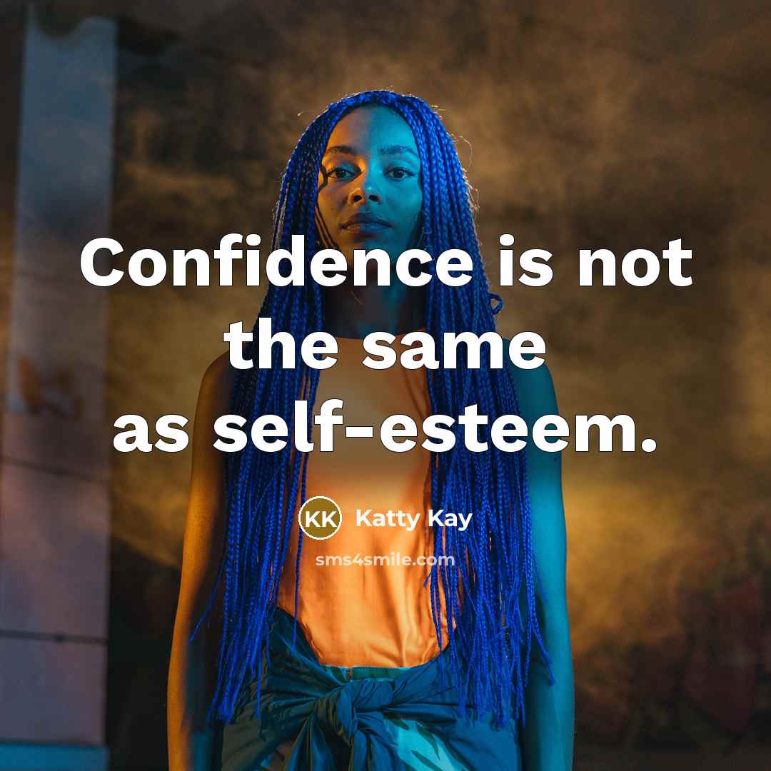 “Confidence is not the same as self-esteem.” quote by Katty Kay