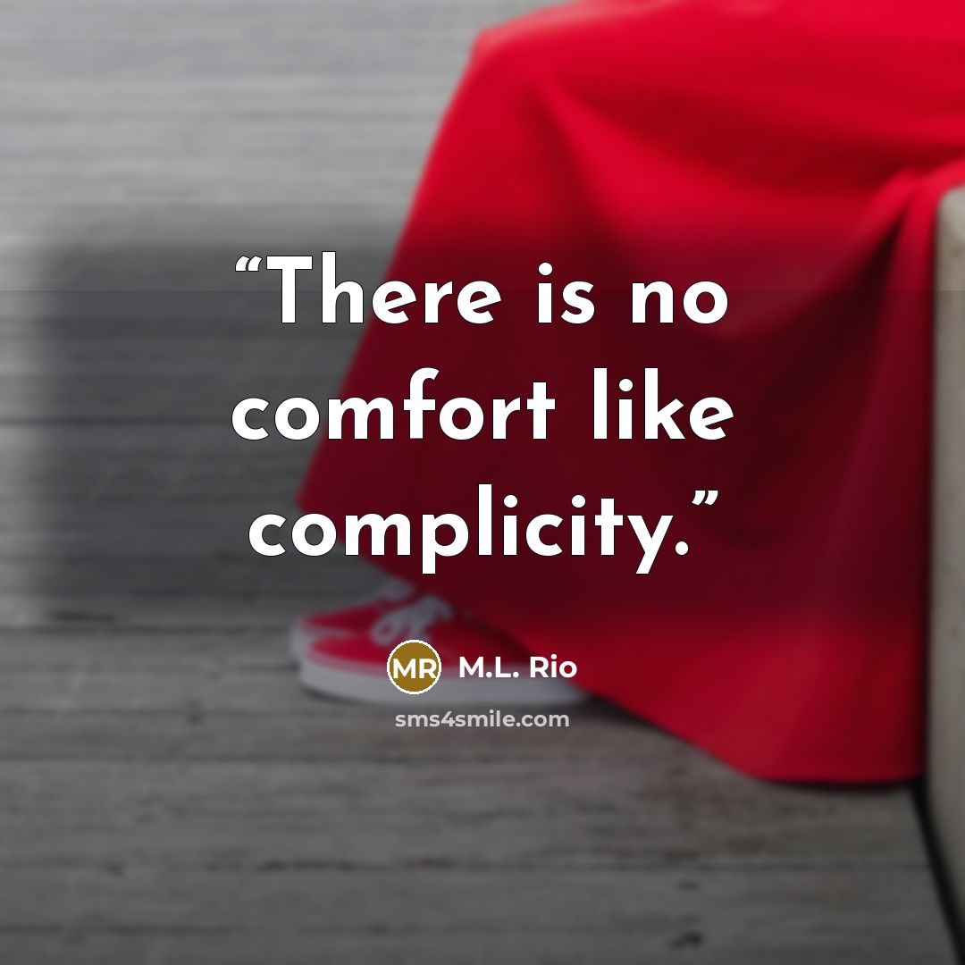 “There is no comfort like complicity.” quote by M.L. Rio