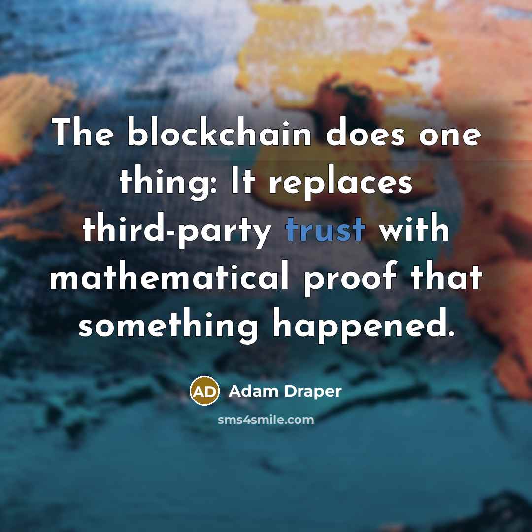 “The blockchain does one thing: It replaces third-party trust with mathematical proof that something happened.” quote by Adam Draper