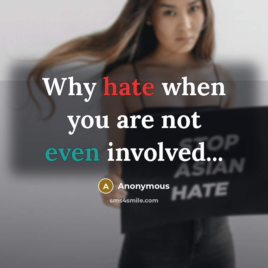 “Why hate when you are not even involved...” quote by Anonymous
