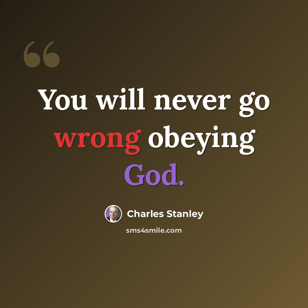 “You will never go wrong obeying God.” quote by Charles Stanley