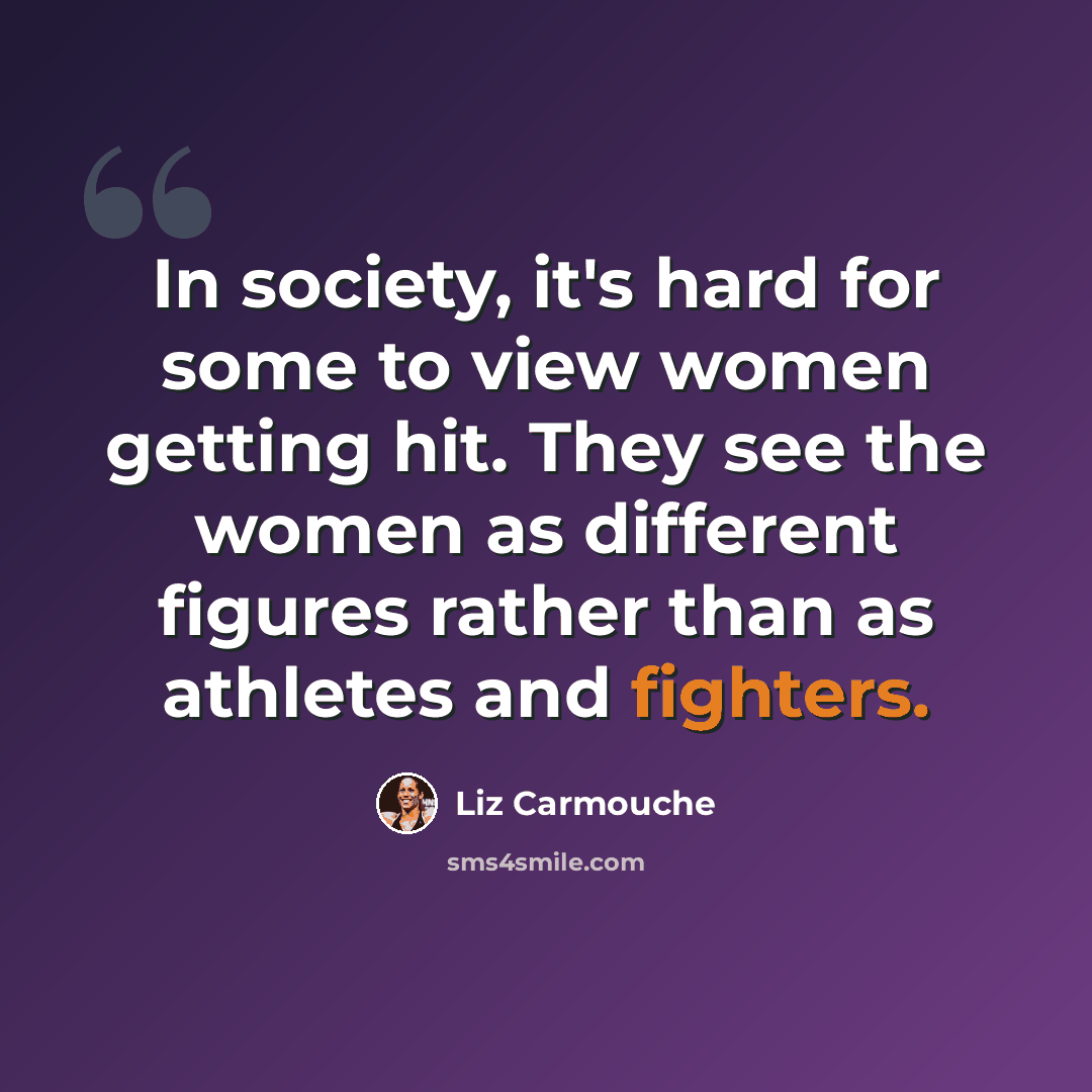 “In society, it's hard for some to view women getting hit. They see the women as different figures rather than as athletes and fighters.” quote by Liz Carmouche