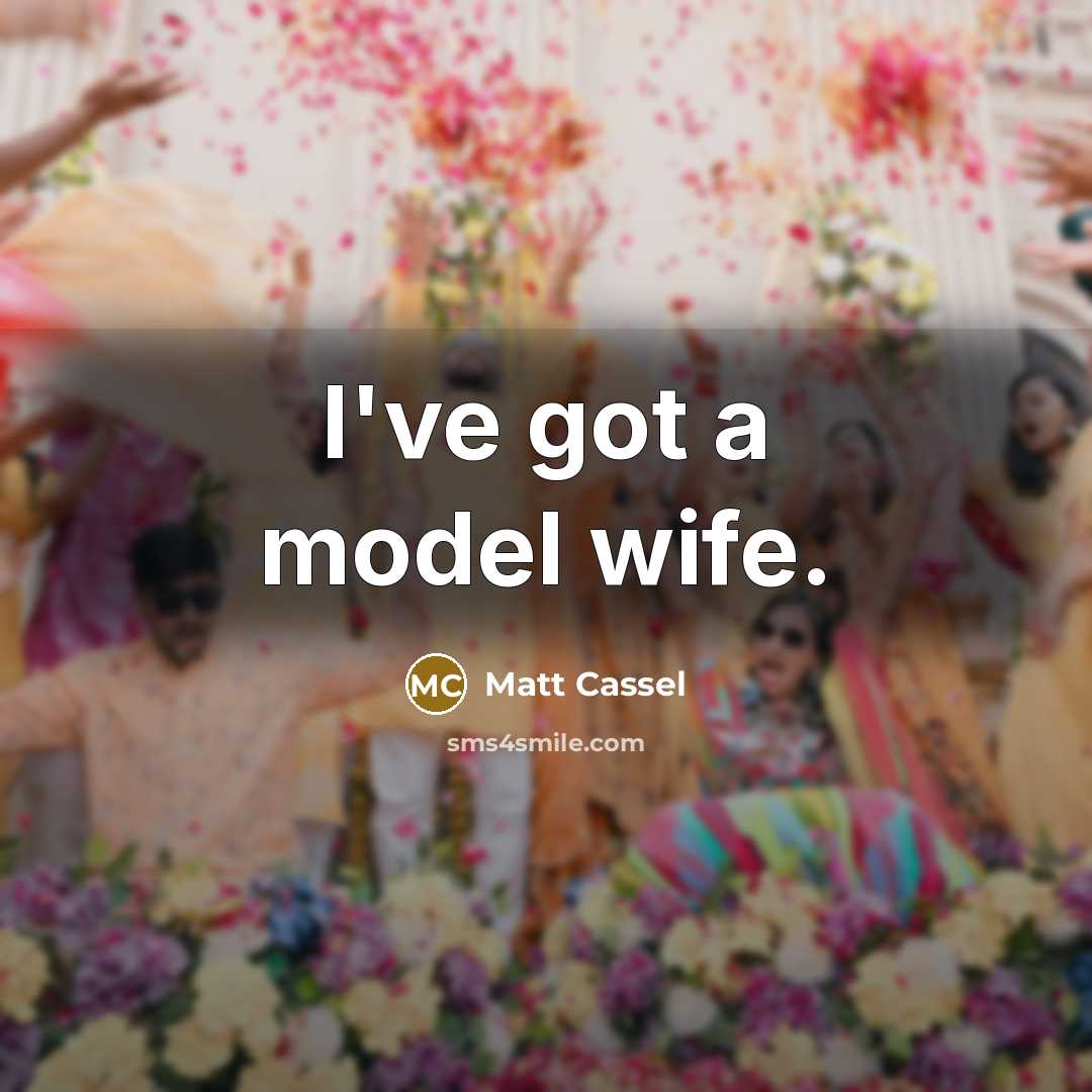 “I've got a model wife.” quote by Matt Cassel