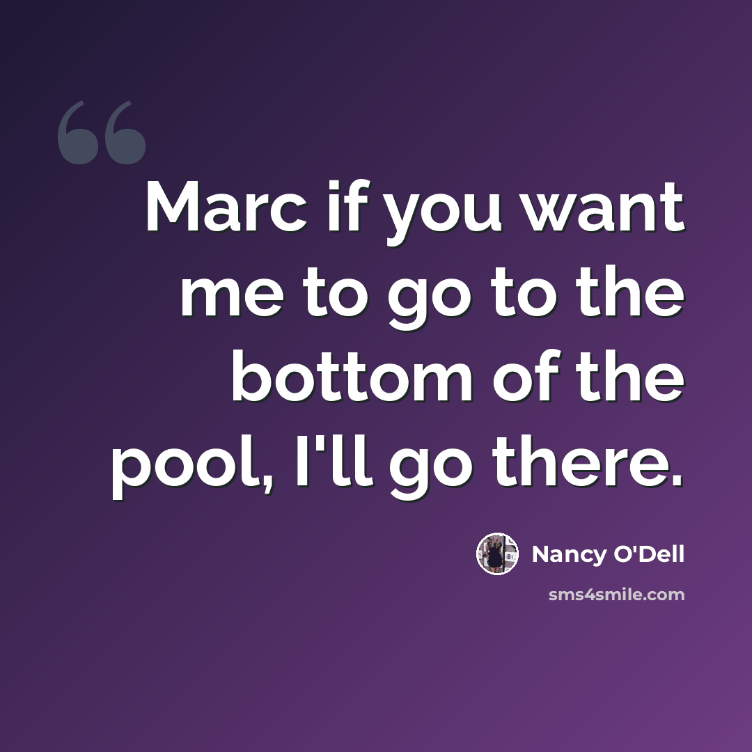 “Marc if you want me to go to the bottom of the pool, I'll go there.” quote by Nancy O'Dell