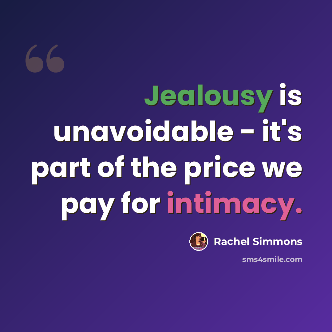 “Jealousy is unavoidable - it's part of the price we pay for intimacy.” quote by Rachel Simmons