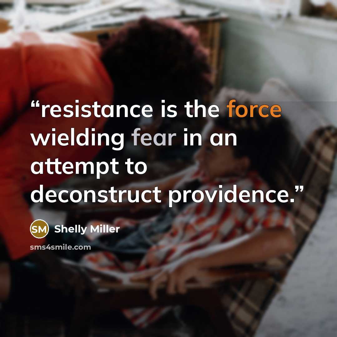 “resistance is the force wielding fear in an attempt to deconstruct providence.” quote by Shelly Miller