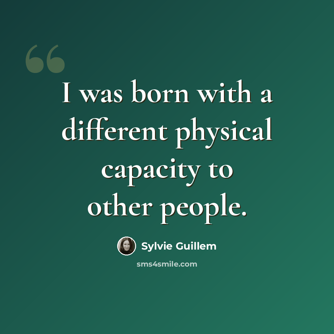 “I was born with a different physical capacity to other people.” quote by Sylvie Guillem