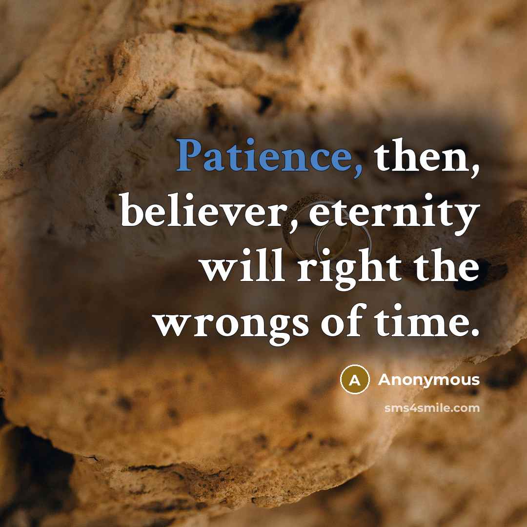 “Patience, then, believer, eternity will right the wrongs of time.” quote by Anonymous
