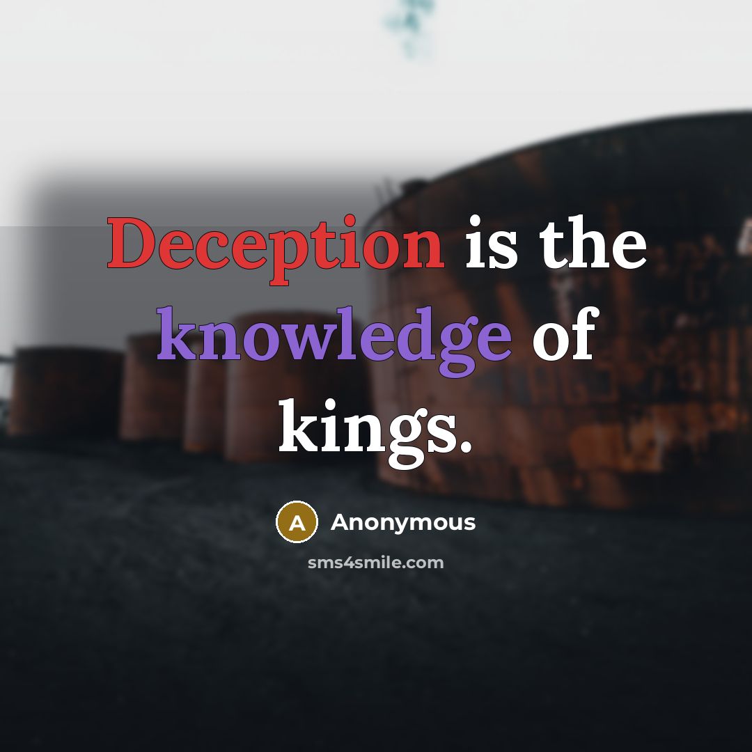 “Deception is the knowledge of kings.” quote by Anonymous