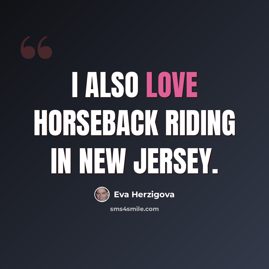 “I also love horseback riding in New Jersey.” quote by Eva Herzigova