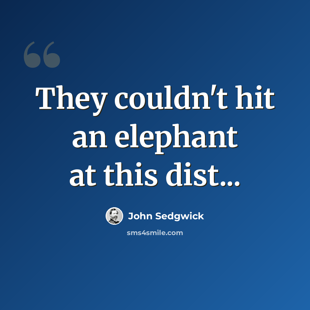 “They couldn't hit an elephant at this dist...” quote by John Sedgwick