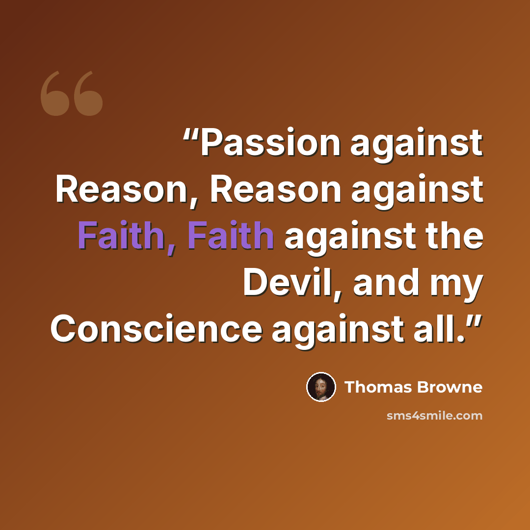 “Passion against Reason, Reason against Faith, Faith against the Devil, and my Conscience against all.” quote by Thomas Browne