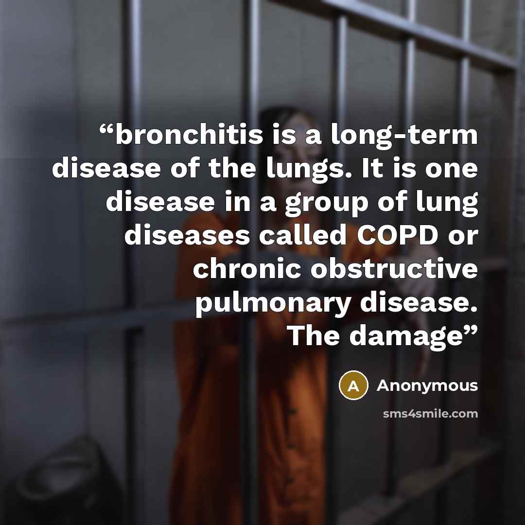 “bronchitis is a long-term disease of the lungs. It is one disease in a group of lung diseases called COPD or chronic obstructive pulmonary disease. The damage” quote by Anonymous