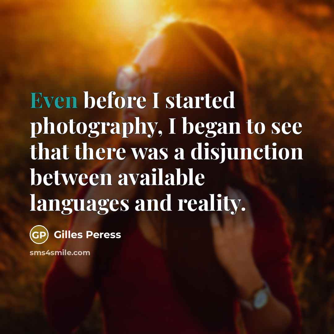“Even before I started photography, I began to see that there was a disjunction between available languages and reality.” quote by Gilles Peress