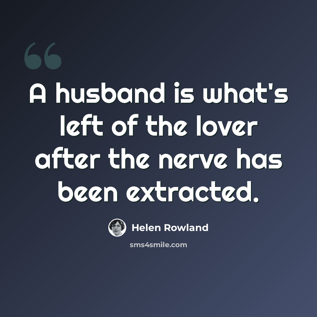 “A husband is what's left of the lover after the nerve has been extracted.” quote by Helen Rowland