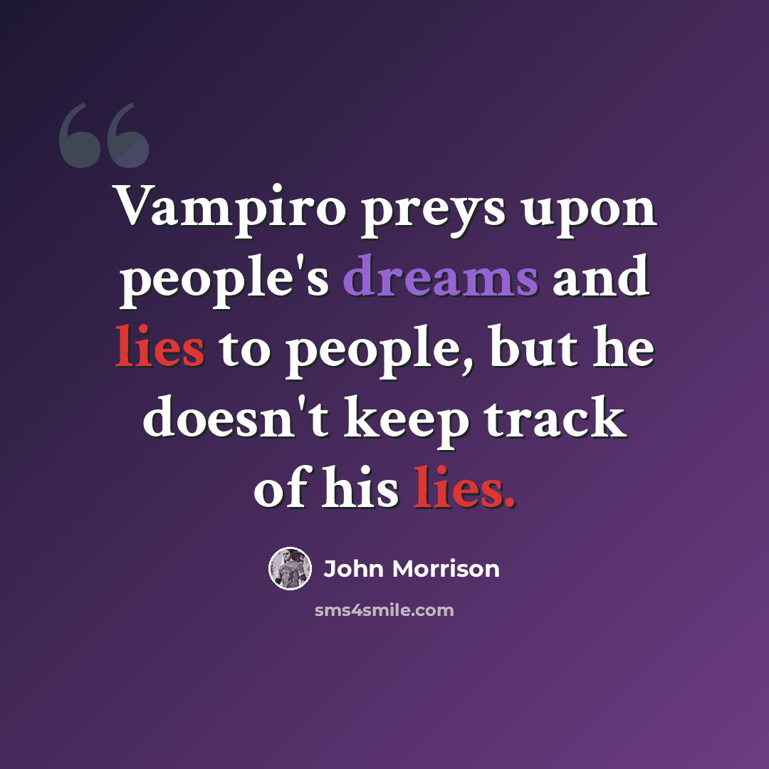 “Vampiro preys upon people's dreams and lies to people, but he doesn't keep track of his lies.” quote by John Morrison