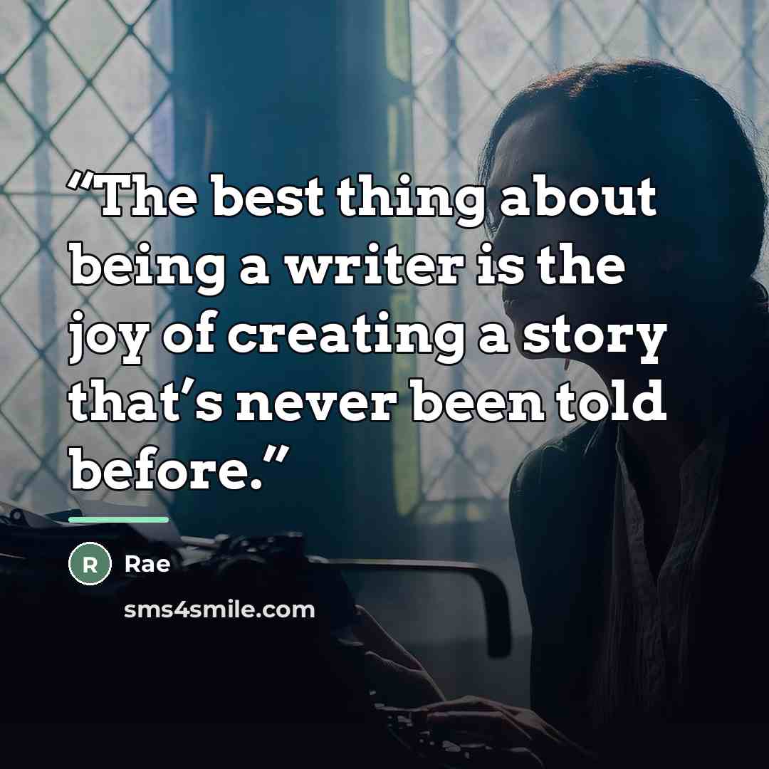 “The best thing about being a writer is the joy of creating a story that’s never been told before.” quote by Rae