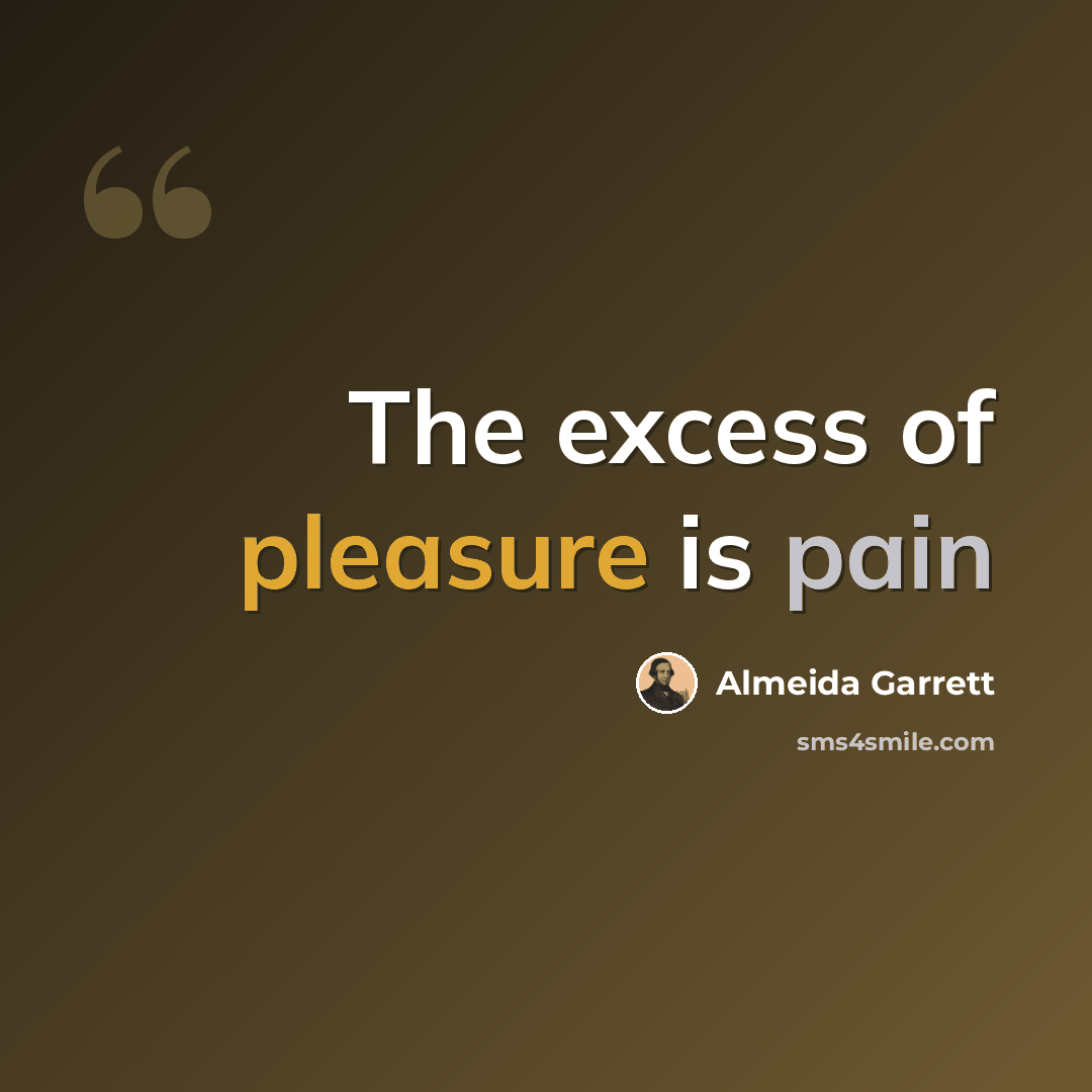 “The excess of pleasure is pain” quote by Almeida Garrett