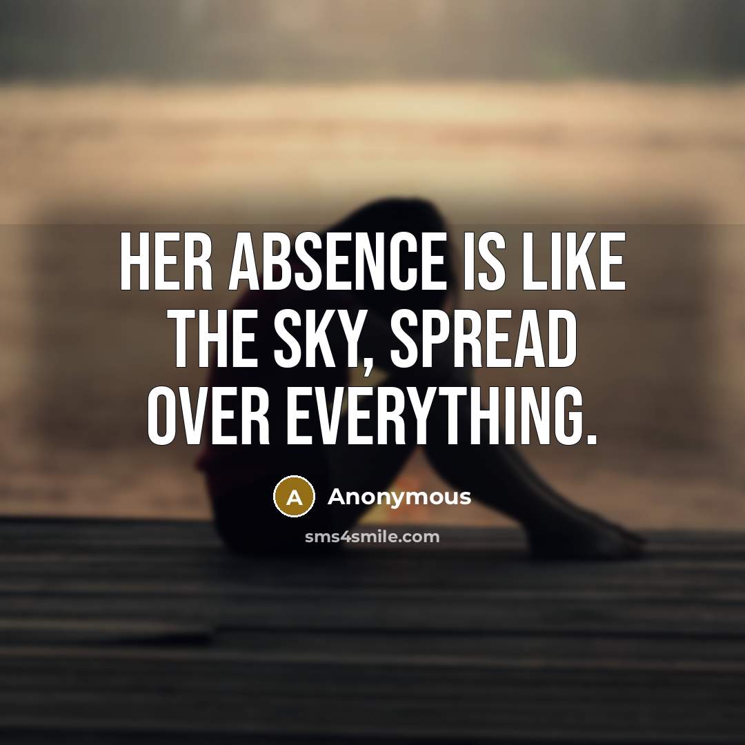“Her absence is like the sky, spread over everything.” quote by Anonymous