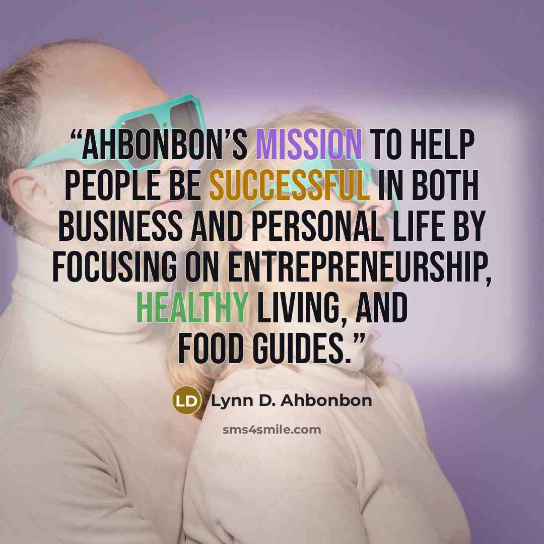 “Ahbonbon’s mission to help people be successful in both business and personal life by focusing on entrepreneurship, healthy living, and food guides.” quote by Lynn D. Ahbonbon