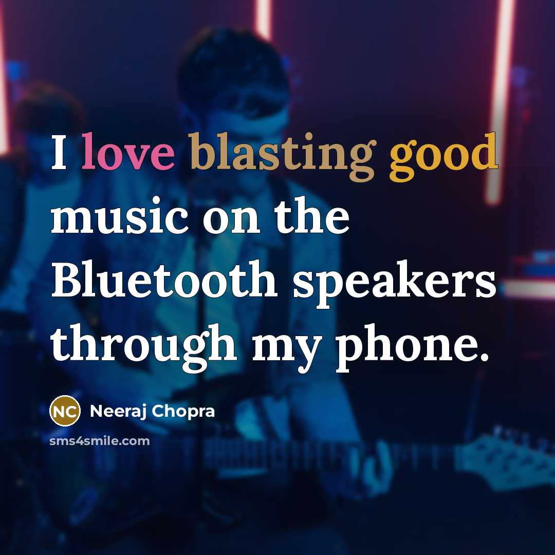 “I love blasting good music on the Bluetooth speakers through my phone.” quote by Neeraj Chopra