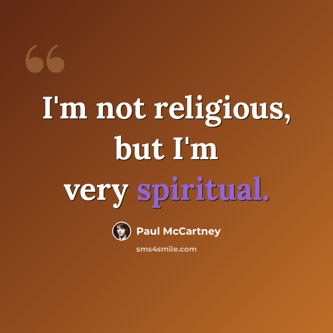 “I'm not religious, but I'm very spiritual.” quote by Paul McCartney