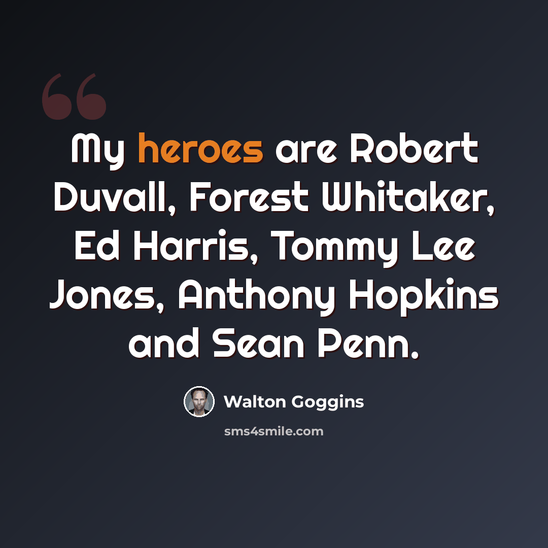 “My heroes are Robert Duvall, Forest Whitaker, Ed Harris, Tommy Lee Jones, Anthony Hopkins and Sean Penn.” quote by Walton Goggins