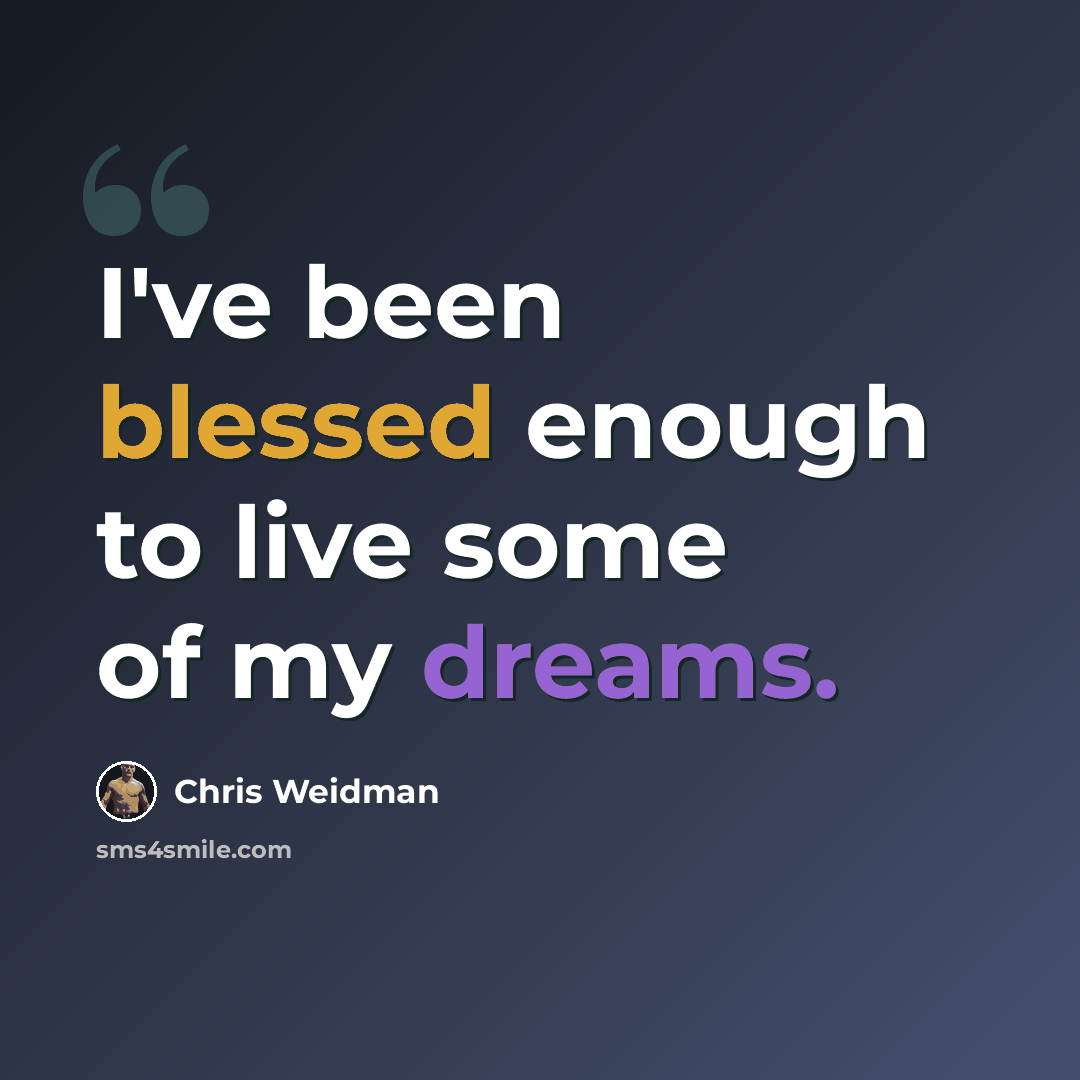 “I've been blessed enough to live some of my dreams.” quote by Chris Weidman