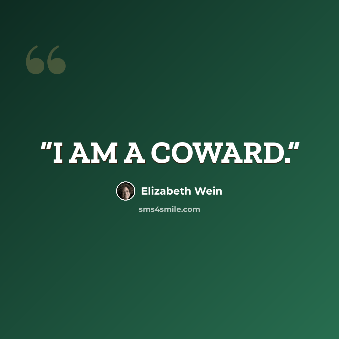 “I AM A COWARD.” quote by Elizabeth Wein