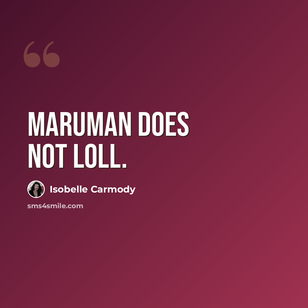 “Maruman does not loll.” quote by Isobelle Carmody
