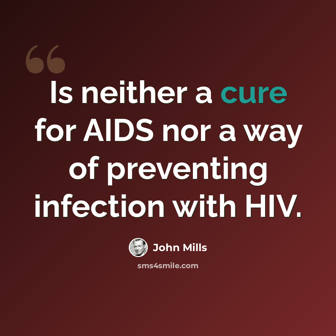 “Is neither a cure for AIDS nor a way of preventing infection with HIV.” quote by John Mills