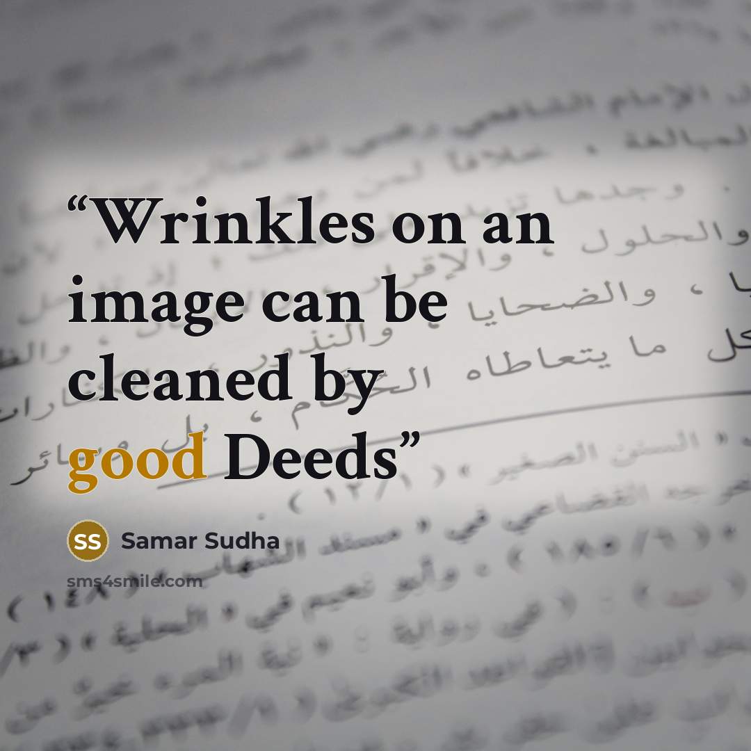 “Wrinkles on an image can be cleaned by good Deeds” quote by Samar Sudha