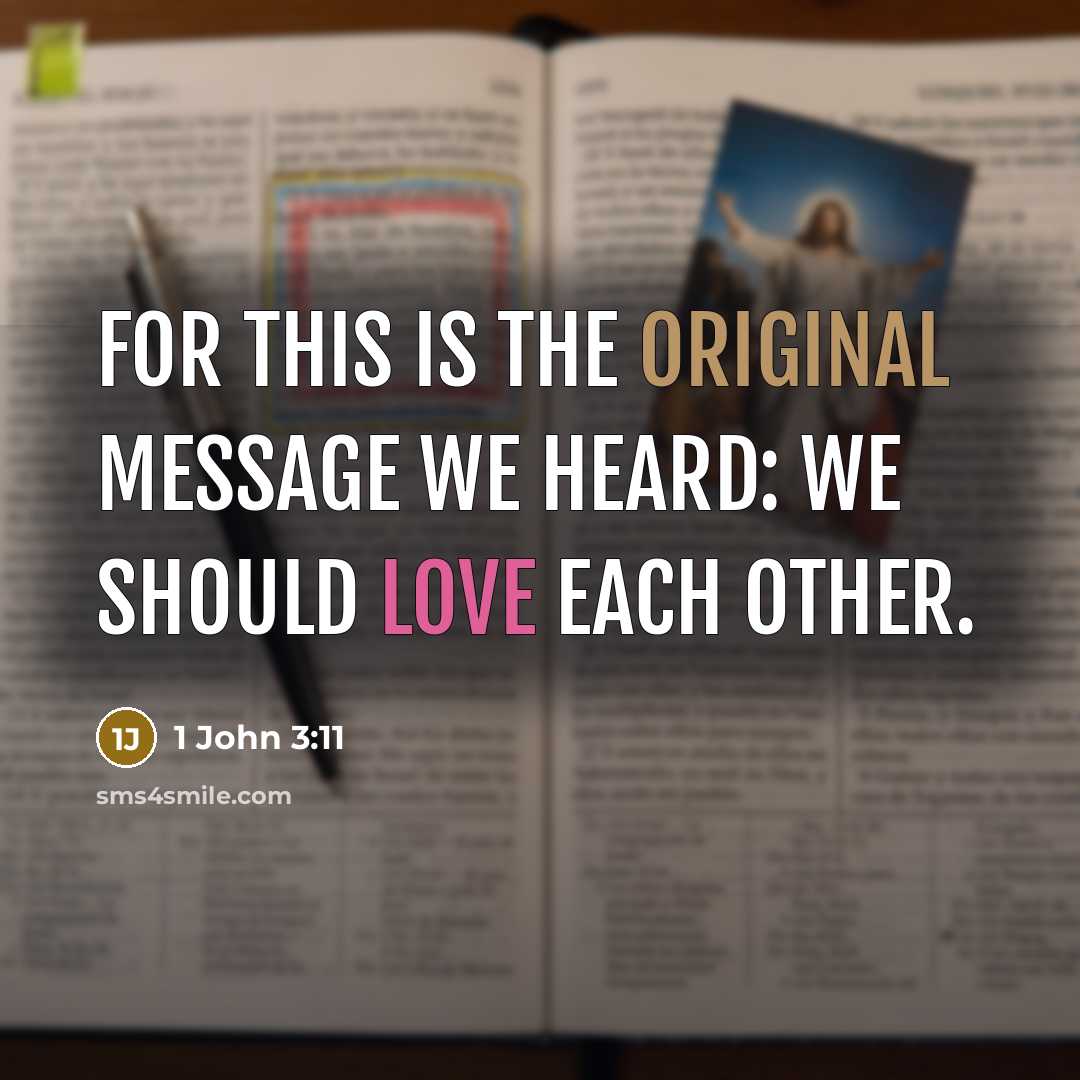 “For this is the original message we heard: We should love each other.” quote by 1 John 3:11