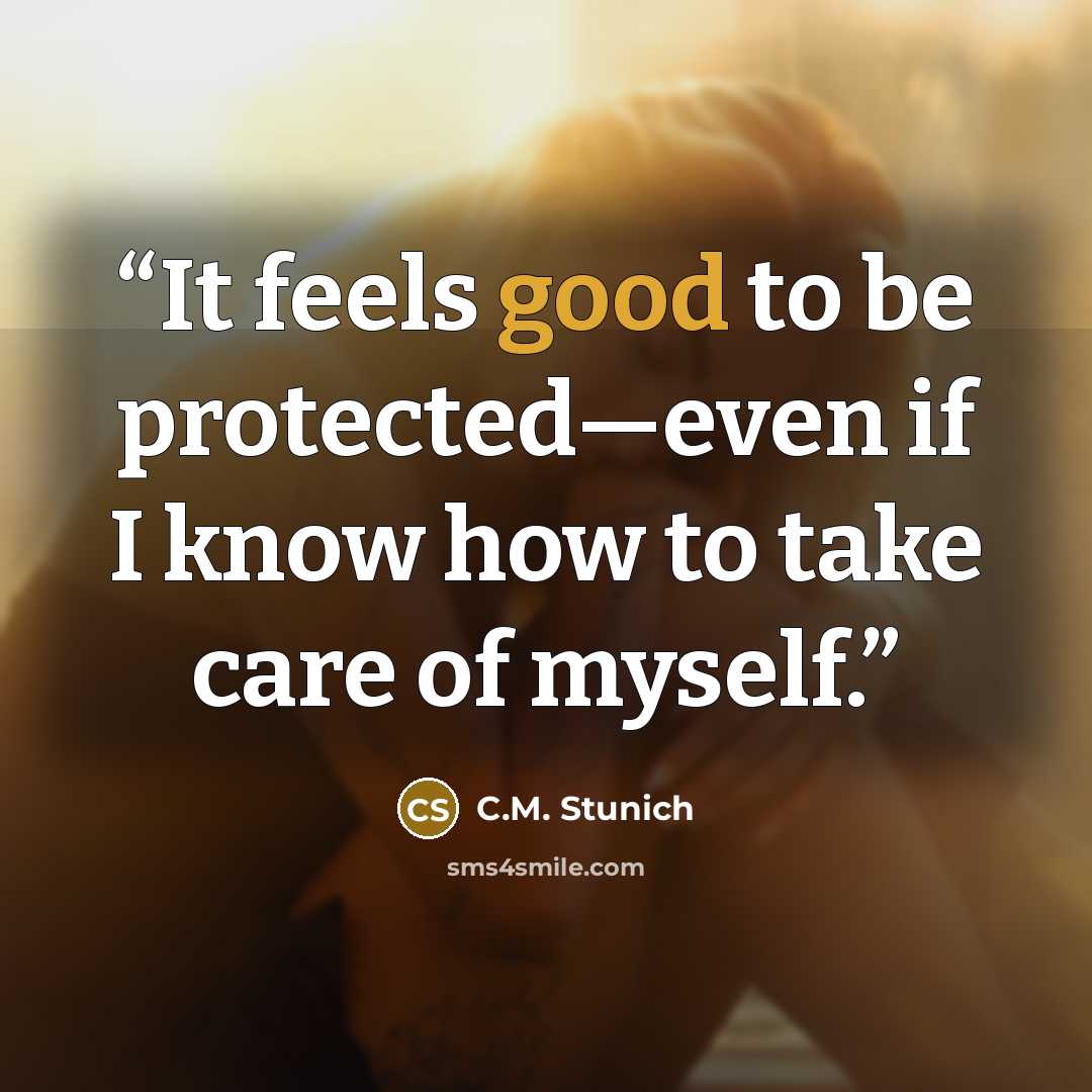 “It feels good to be protected—even if I know how to take care of myself.” quote by C.M. Stunich