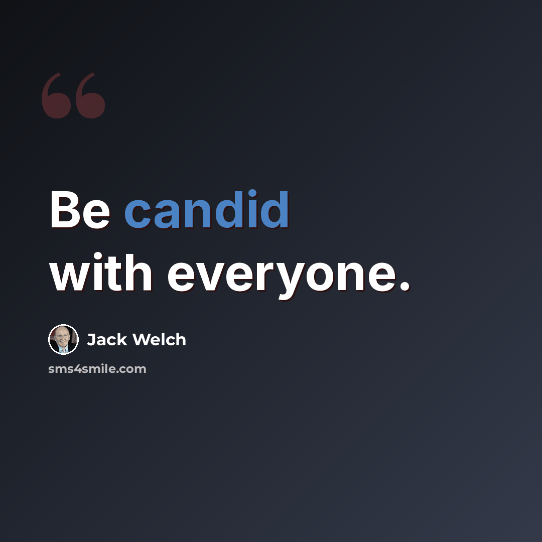 “Be candid with everyone.” quote by Jack Welch